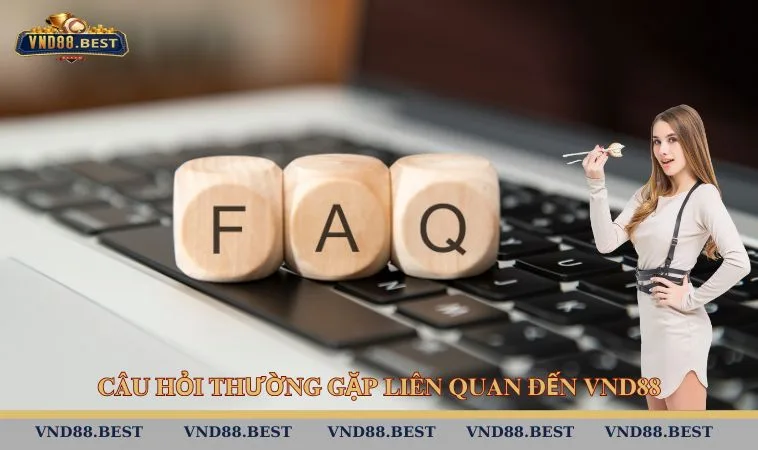 Câu Hỏi Thường Gặp Liên Quan Đến VND88