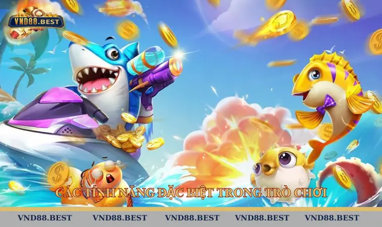 Các tính năng đặc biệt trong trò chơi